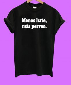 Menos Hate Mas Perreo Unisex T-Shirt