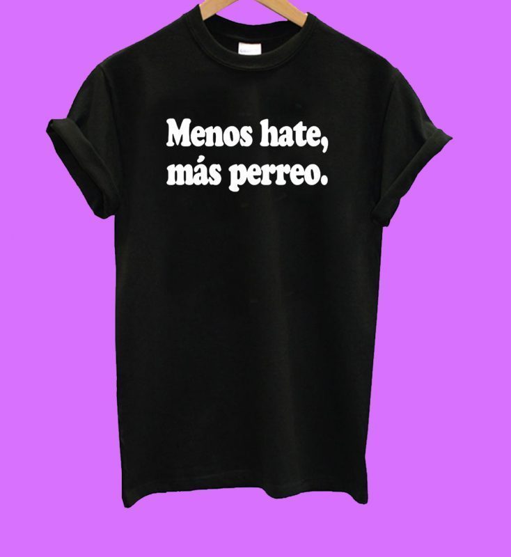 Menos Hate Mas Perreo Unisex T-Shirt