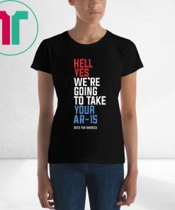 Beto 2020 Hell Yes We’re Going To Take Your Ar-15 T-Shirt