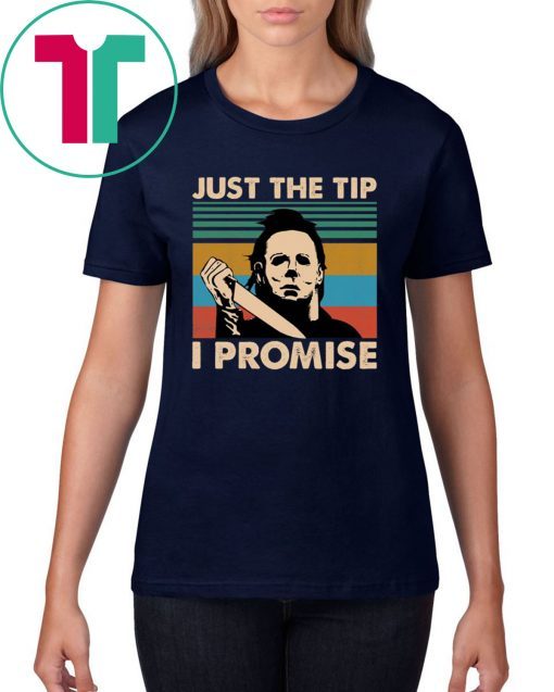 Halloween Michael Myers Just The Tip I Promise T-Shirt