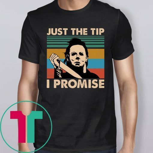 Halloween Michael Myers Just The Tip I Promise T-Shirt