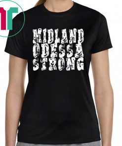 West Texas Strong Midland Odessa Strong Tee Shirt