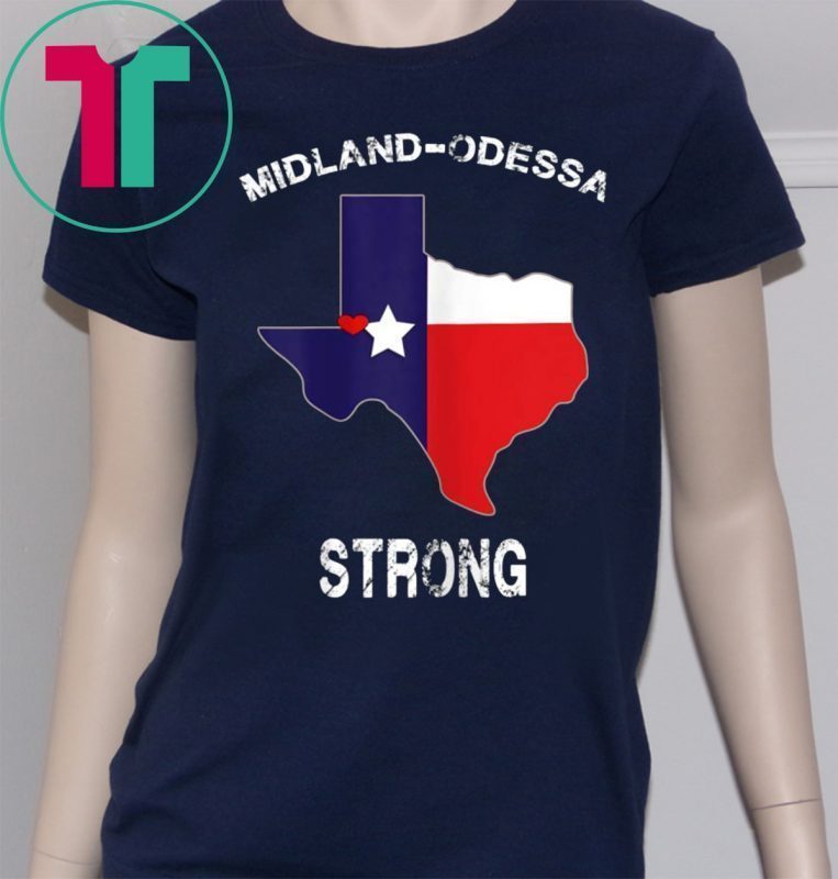 Midland Odessa Texas Strong Love Pray Support Shirt