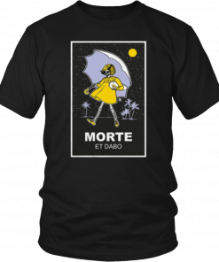 Morte et dabo salty Tee Shirt