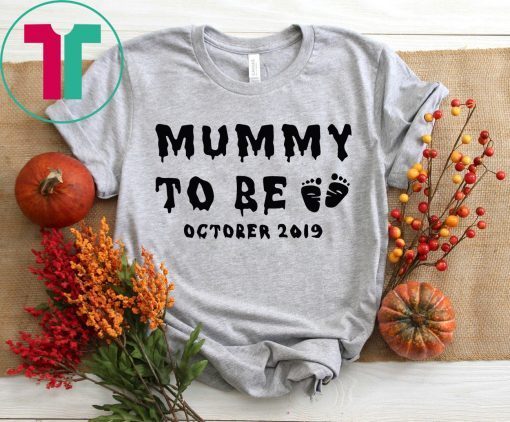 Halloween Mummy To Be October 2019 Tee Shirt