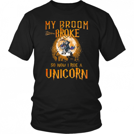 My broom broke so now I ride a Unicorn Unisex T-Shirt