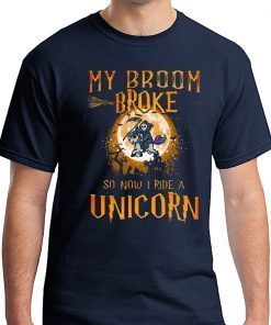 Halloween My Broom Broke So Now I Ride A Unicorn T-Sh