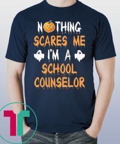 HALLOWEEN NOTHING SCARES ME I'M A SCHOOL COUNSELOR T-SHIRT