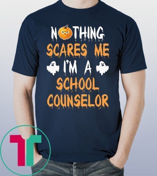 HALLOWEEN NOTHING SCARES ME I'M A SCHOOL COUNSELOR T-SHIRT