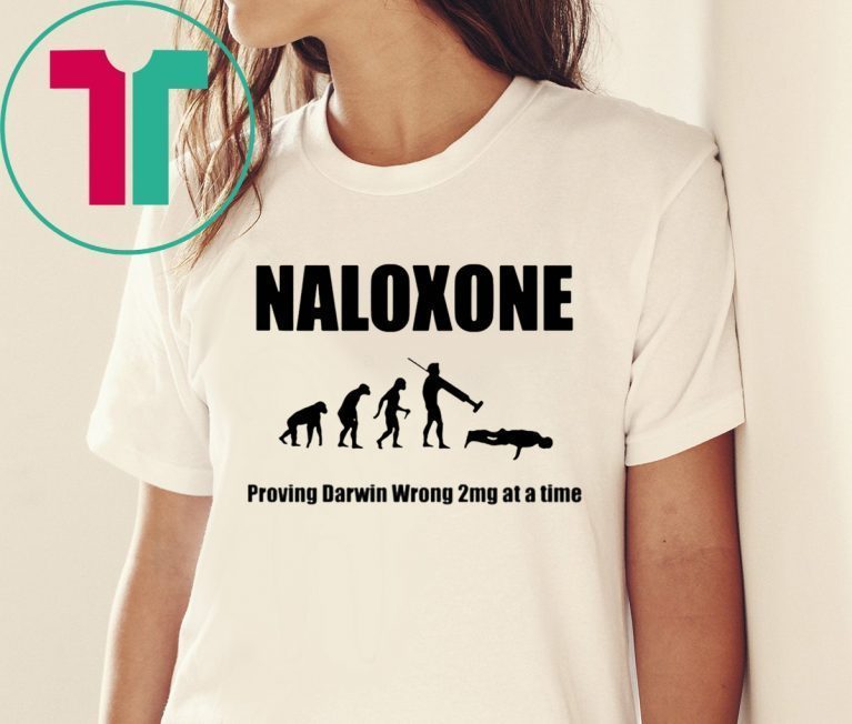 Naloxone proving Darwin wrong 2mg at a time t-shirts