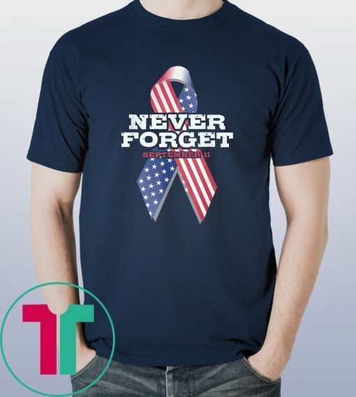 Never Forget September 9 11 Memorial Ribbon Patriot Day T-Shirt