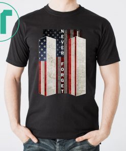 Never Forget Tee Shirt Patriotic 911 American Flag Tee Gifts