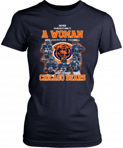 Never Underestimate A Woman Who Understands Football And Loves Chicago Bears Tee Shirt