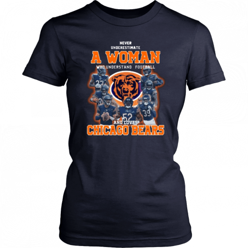 Never Underestimate A Woman Who Understands Football And Loves Chicago Bears Tee Shirt