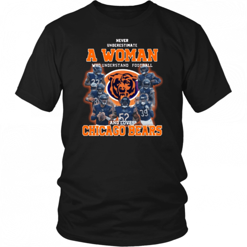 Never Underestimate A Woman Who Understands Football And Loves Chicago Bears Tee Shirt