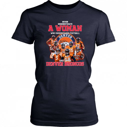 Never underestimate a woman who understands football and loves denver broncos Tee Shirts