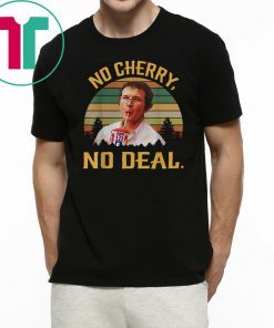 No Cherry, No Deal Vintage Shirt