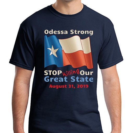 Odessa Strong Stop Killing Our Great State Memorial Shirt