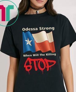 Odessa Strong When Will The Killing Stop Tee Shirt