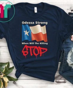 Odessa Strong When Will The Killing Stop Tee Shirt