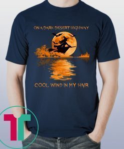 On A Dark Desert Highway Witch Feel Cool Wind In My Hair T-Shirt