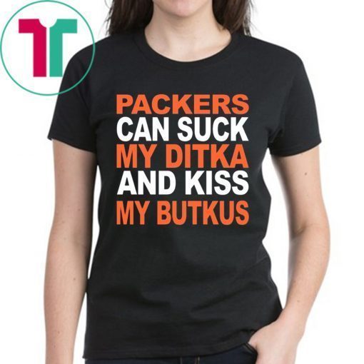 PACKERS CAN SUCK MY DITKA AND KIS MY BUTKUS SHIRT CHICAGO BEARS T-SHIRTS