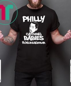 PHILLY CATCHING BABIES UNLIKE AGUILAR T-SHIRTS