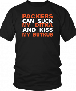 Packers Can Suck My Ditka And Kiss My Butkus T-Shirt