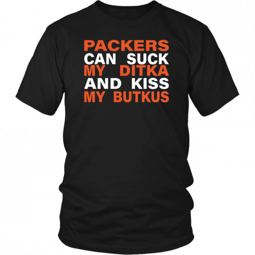 Packers Can Suck My Ditka And Kiss My Butkus T-Shirt