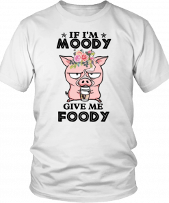 Pig if I’m moody give me foody floral 2019 T-Shirt