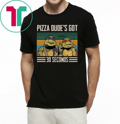 Vintage Pizza Dude’s Got 30 Seconds Funny Shirts