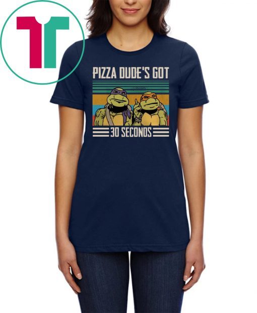 Vintage Pizza Dude’s Got 30 Seconds Funny Shirts