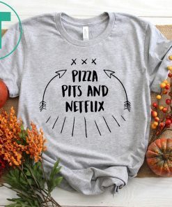 Pizza Pits and Netflix Shirt for Mens Womens Kids