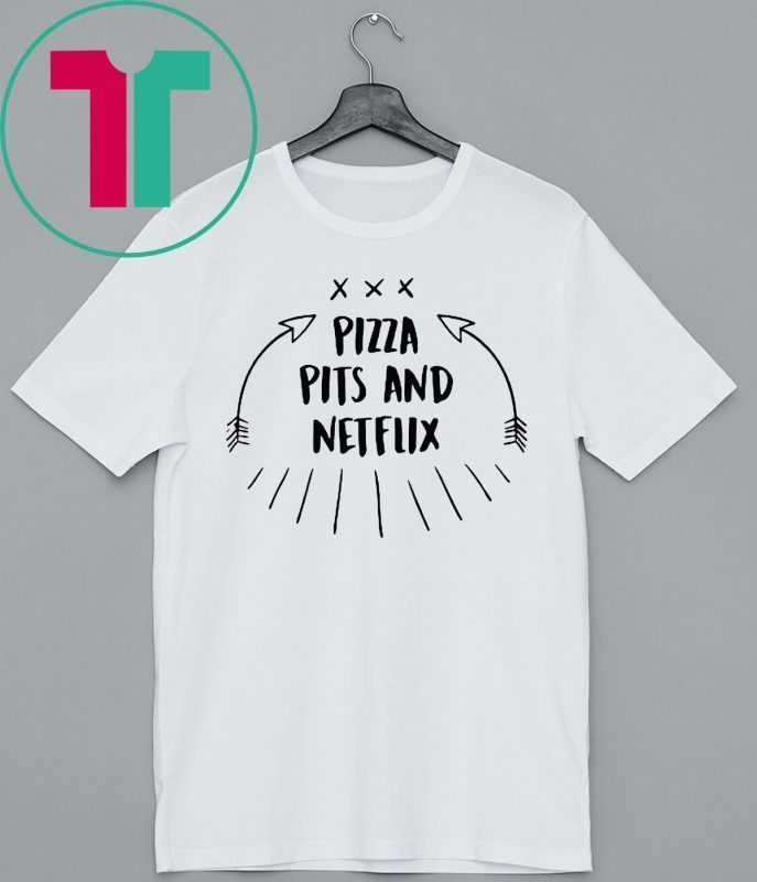 Pizza Pits and Netflix Shirt for Mens Womens Kids