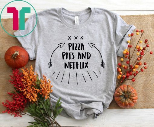 Pizza Pits and Netflix Shirt for Mens Womens Kids