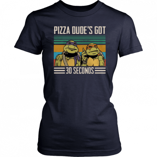 Pizza dude's got 30 seconds vintage Gift T-Shirt