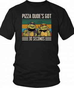 Pizza dude's got 30 seconds vintage Gift T-Shirt