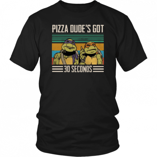 Pizza dude's got 30 seconds vintage Gift T-Shirt