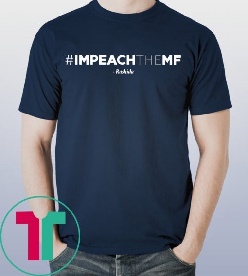 Rashida Tlaib Impeach The Mf Hashtag T-Shirts