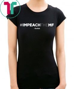 Rashida Tlaib Impeach The Mf Hashtag T-Shirts