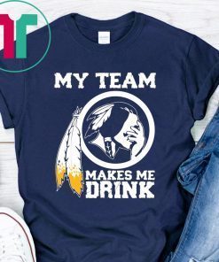 Redskins My team makes me drink gifts t-shirt