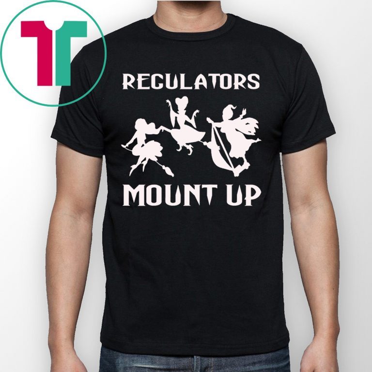 Regulators Mount Up Witches Halloween Costume Tee Shirt