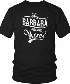 Relax barbara is here 2019 T-Shirt