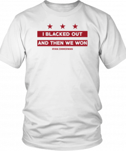 Ryan Zimmerman I Blacked Out And Then We Won 2019 T-Shirt