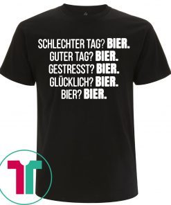 Schlechter tag bier guter tag bier gestresst bier t-shirts