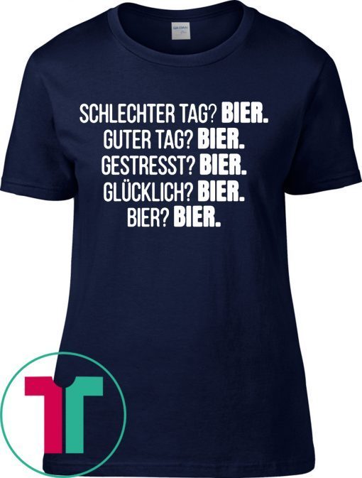 Schlechter tag bier guter tag bier gestresst bier t-shirts