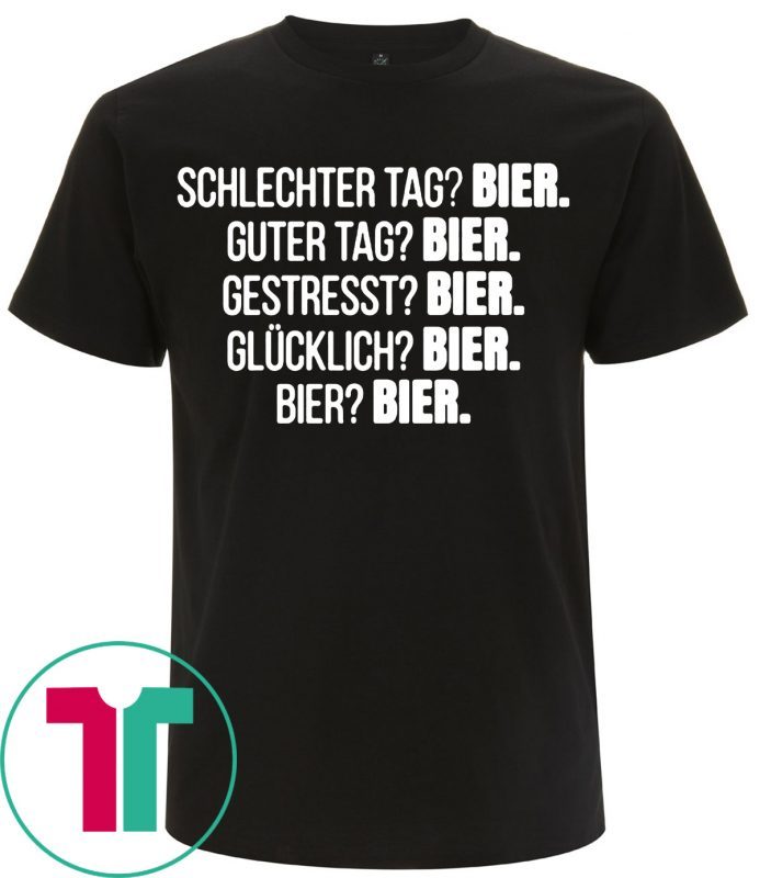 Schlechter tag bier guter tag bier gestresst bier t-shirts