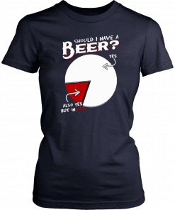 Should I have a beer yes also yes but in red 2019 T-Shirt