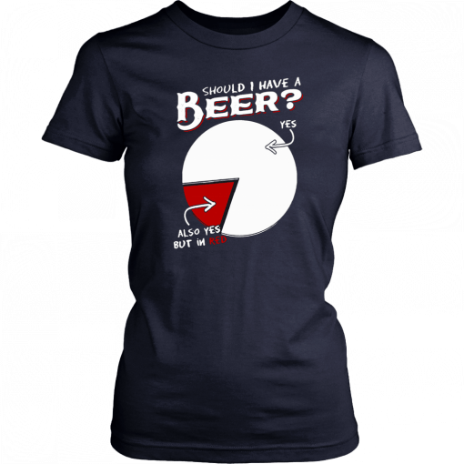 Should I have a beer yes also yes but in red 2019 T-Shirt