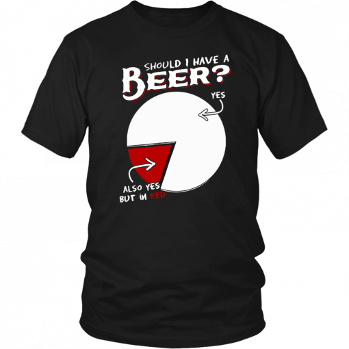 Should I have a beer yes also yes but in red 2019 T-Shirt